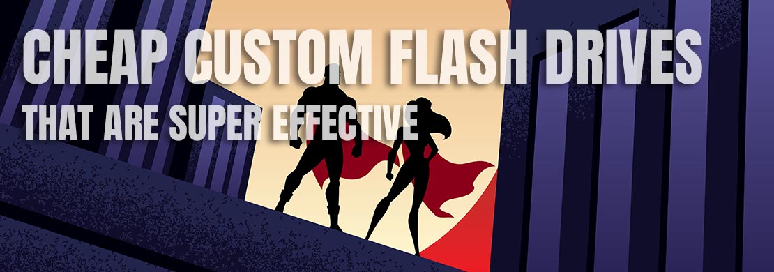 Cheap Custom Flash Drives That Are Super Effective